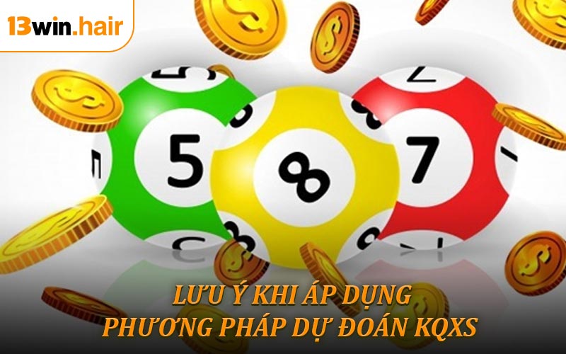 Lưu Ý Khi Áp Dụng Phương Pháp Dự Đoán KQXS