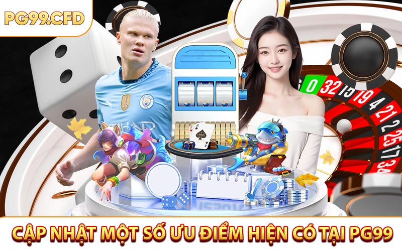 Cập nhật một số ưu điểm hiện có tại PG99