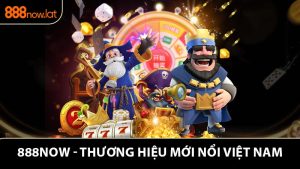 888NOW - Thương Hiệu Mới Nổi Việt Nam - Cá Cược Minh Bạch