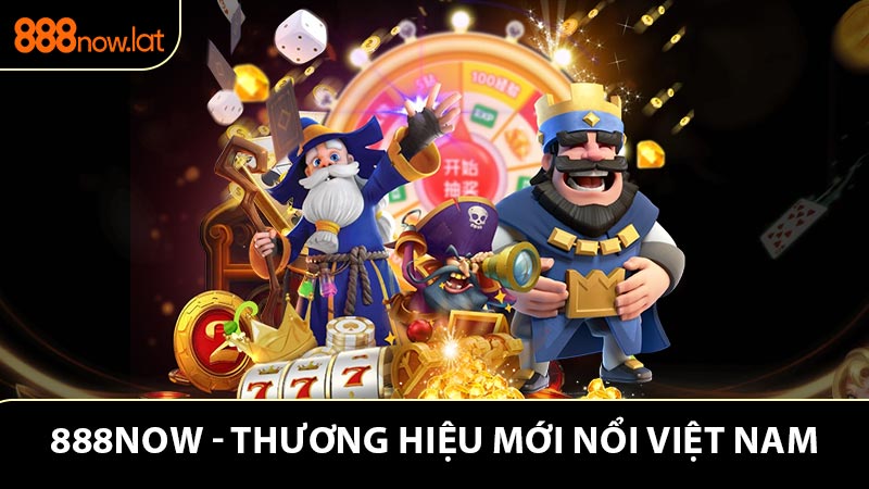 888NOW - Thương Hiệu Mới Nổi Việt Nam - Cá Cược Minh Bạch