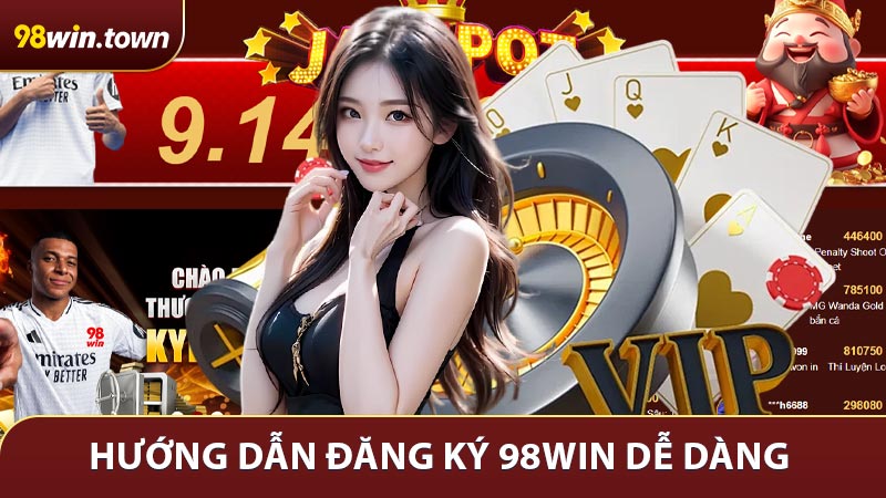 Hướng dẫn Đăng ký 98Win dễ dàng cho người mới bắt đầu