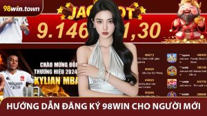 Hướng Dẫn Đăng Ký 98Win Cho Người Mới